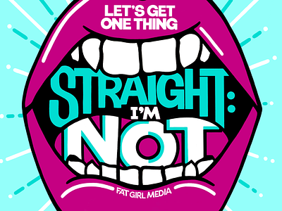 Let’s Get One Thing Straight illustration lettering lgbt lips queer teeth yelling