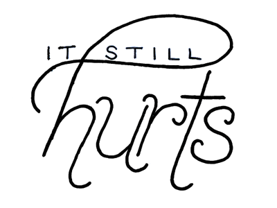 It Still Hurts - Sketch assault hand lettering hurts pain script sketch