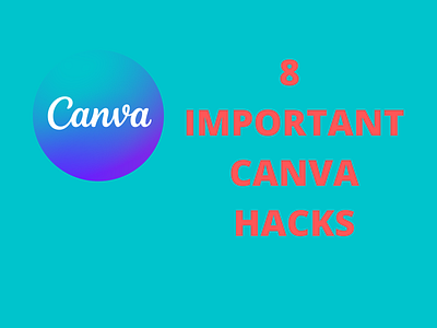 8 Canva Hacks That Will Make Your Design Life Easier design graphic design illustration logo web