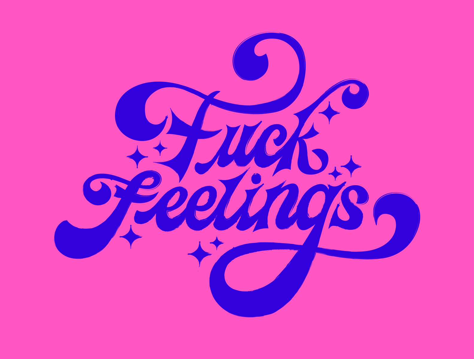 Fuck the feelings!