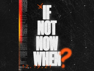 DAY 011: If Not Now When? branding collage design distressed editorial graffiti graphics gritty illustration lettering news opinion poster quote scratched scribble statement street art type typography