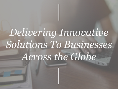 Delivering Innovative Solutions To Businesses Across The Globe