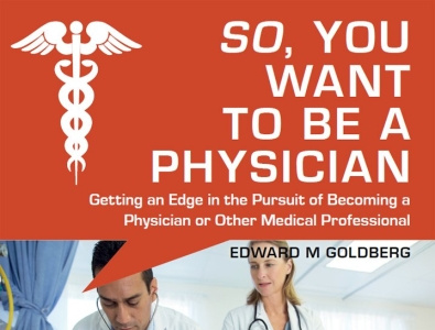 [EBOOK] -So, You Want to Be a Physician: Getting an Edge in the