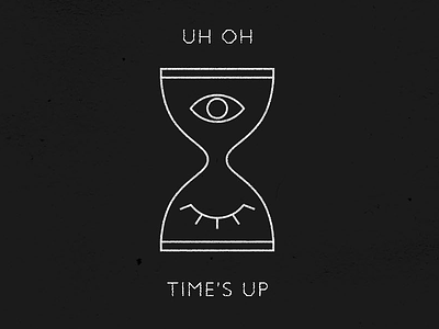 Uh Oh... Times Up black eye eyes graphic hourglass illustration line work simple uh oh