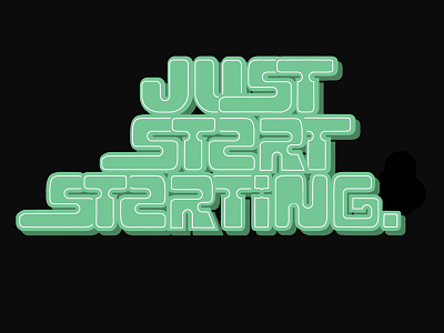 Just Start Starting. hand lettering illustration lettering type typography