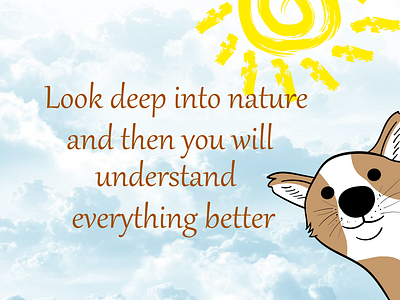 Look deep into nature and then you will understand everything be impressed