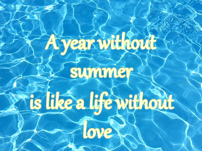 A year without summer is like a life without love motivating