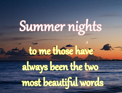 Summer nights: to me those have always been the two most beautif english