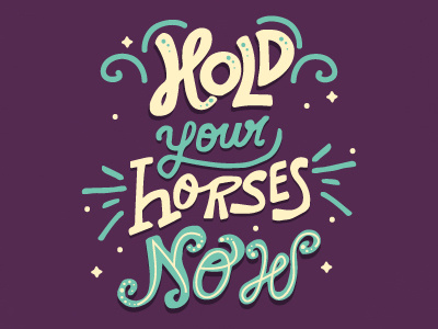 Hold Your Horses Now design digital hand lettering illustration lettering letters swirls