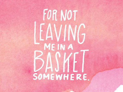 For not leaving me in a basket somewhere. basket hand lettering lettering mothers day mothersday not leaving me pink type watercolor white