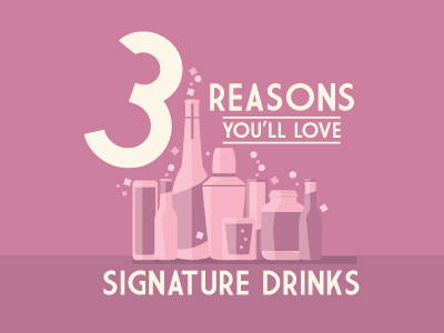 3 Reasons You'll Love Signature Drinks