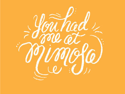 You had me at... digital drink hand lettering mimosas orange playing practice sketch vector you