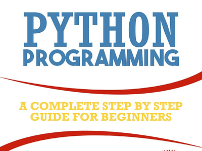 (EBOOK)-Python Programming: A Complete Step by Step Guide for Be