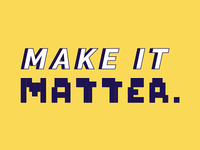 Make it matter