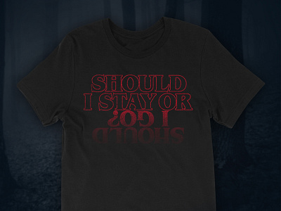 Should I Stay Stranger Things Shirt Design