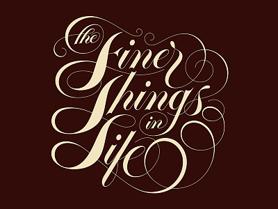 The Finer Things In Life finer things in life hand lettering hand type illustration lettering luxury script spencerian type typography