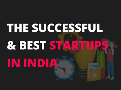 Some of the Successful & Best Startups in India best startups in india startups startups in india successful startups