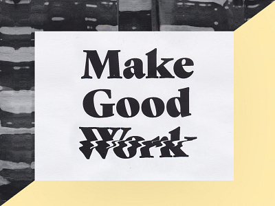 Make Good Work black and white experimental idea make good work texture typography yellow