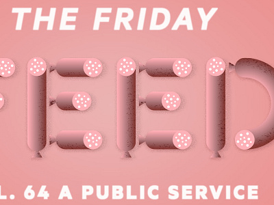 The Friday Feed Vol 64 food sausage type typography