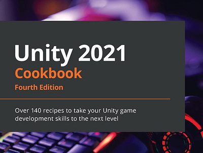 (EBOOK)-Unity 2021 Cookbook: Over 140 recipes to take your Unity app book books branding design download ebook illustration logo ui