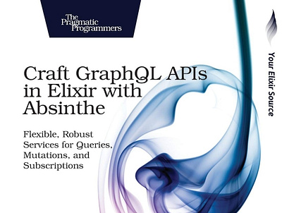(EBOOK)-Craft GraphQL APIs in Elixir with Absinthe: Flexible, Ro app book books branding design download ebook illustration logo ui