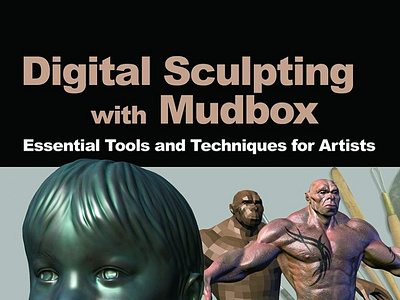 (DOWNLOAD)-Digital Sculpting with Mudbox: Essential Tools and Te