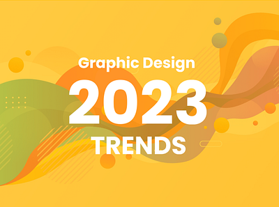 16 Graphic Design Trends For 2023 2023 graphic design trends