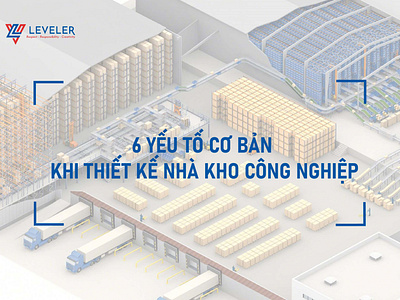 6 YẾU TỐ CƠ BẢN KHI THIẾT KẾ NHÀ KHO