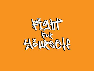 Fight for yourself design fight fight for yourself font logo graffiti lettering lettering design typography