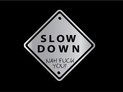 slow down sign funny design.