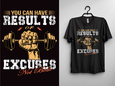 You can have Results or Excuses not both Gym t shirt