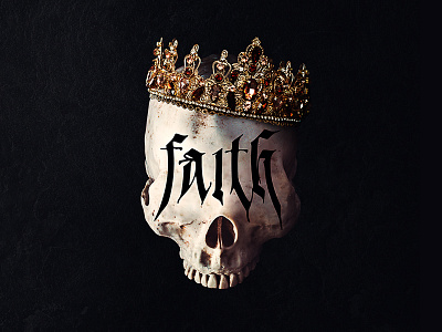 Faith artwork black calligraphy crown dark death king lettering manipulation photomanipulation skull tattoo