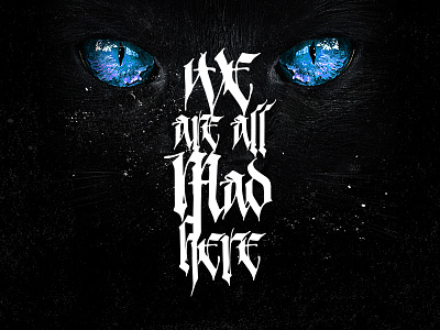 Cheshire Cat alice in wonderland artwork cat digital font gothic grunge lettering mad tattoo typography