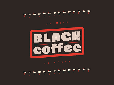 BLACK COFFEE