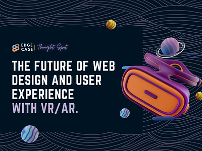 The Future Of Web Design & User Experience With VR/AR arvr branding edgecasellc future web design