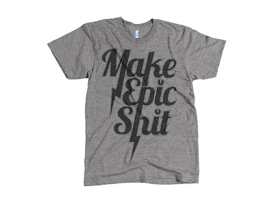 Make Epic Shit design shirt type