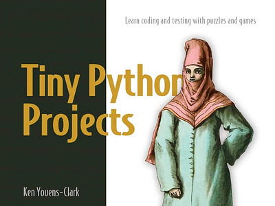 (READ)-Tiny Python Projects: 21 small fun projects for Python be