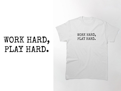 WORK HARD PLAY HARD T-SHIRT