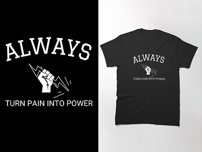 ALWAYS TURN PAIN INTO POWER T-SHIRT clothing design fashion illustration inspiration inspirational pain power quote quotes sayings t shirt designer tee tshirts wear