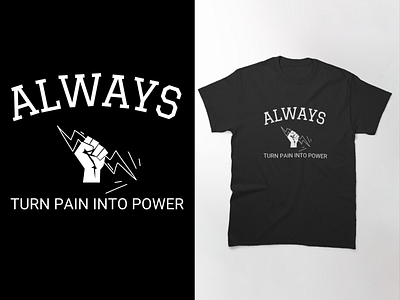 ALWAYS TURN PAIN INTO POWER T-SHIRT