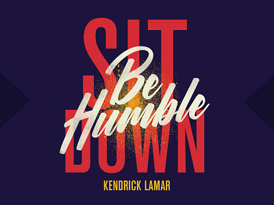 Sit Down, Be Humble Poster be humble damn. handlettering hip hop kendrick kendrick lamar music poster script sit down