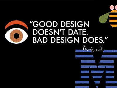 Good design doesn't date. Bad design does. design futura illustration paul rand quote timeless