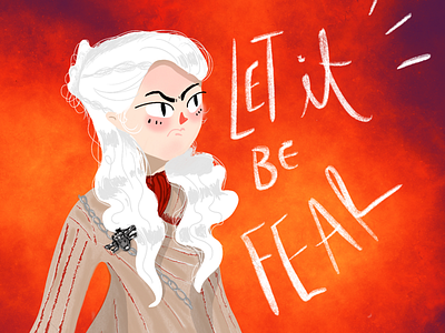 Let It Be Fear daenerys dragon fire game of thrones illustration