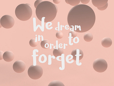We dream in order to forget