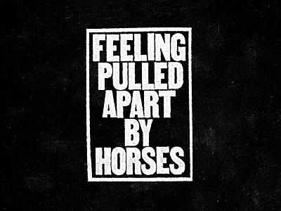 Feeling Pulled Apart By Horses bold grunge photocopy poster radiohead texture typography