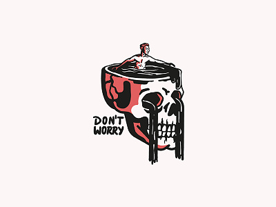 Don't worry be happy. bath cool cry death dont illustration ink jacuzzi pool skull tattoo worry