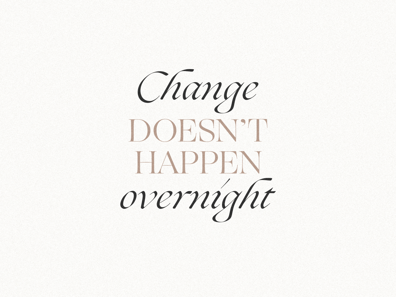 Change Doesn't Happen Overnight Typography by Anthony Colli on Dribbble