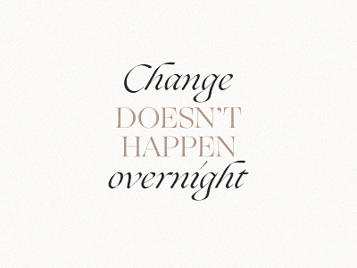 Change Doesn't Happen Overnight Typography