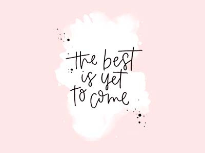 The best is yet to come