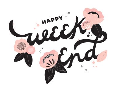 Happy Weekend! custom design flowers graphic design handlettering illustration lettering type typography vector weekend